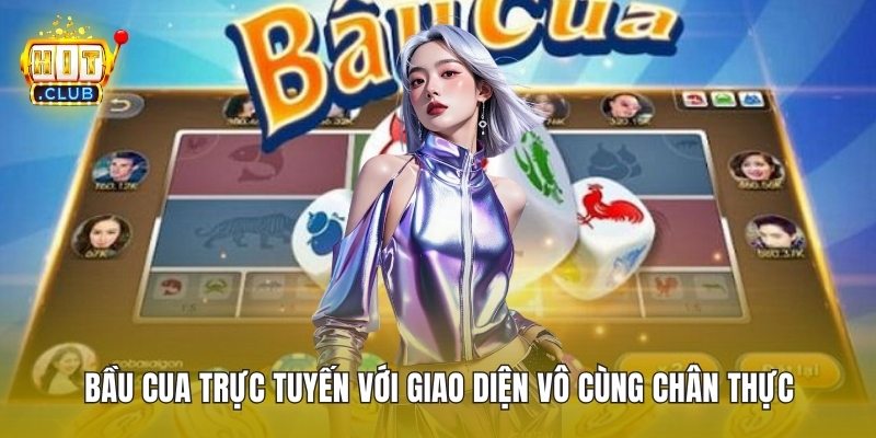 Bầu Cua Trực Tuyến Với Giao Diện Vô Cùng Chân Thực