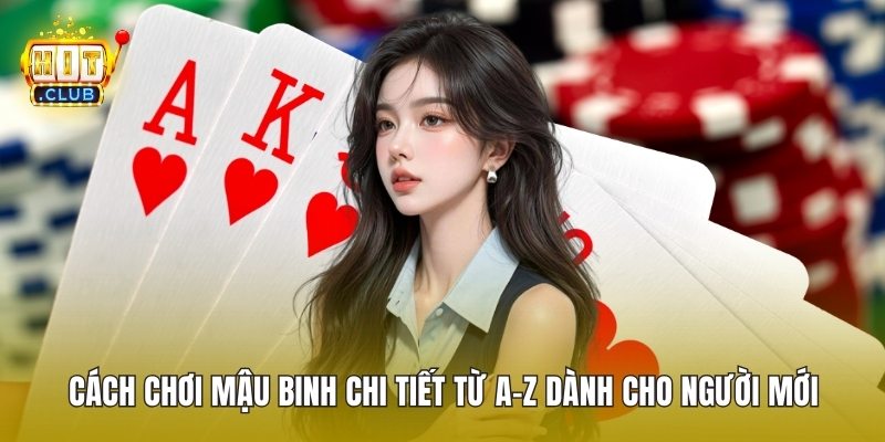 Cách Chơi Mậu Binh Chi Tiết Từ A-Z Dành Cho Người Mới