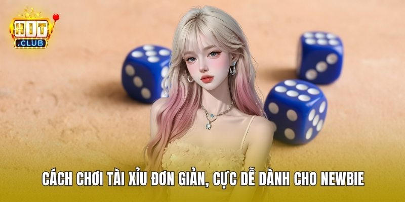 Cách Chơi Tài Xỉu Đơn Giản, Cực Dễ Dành Cho Newbie