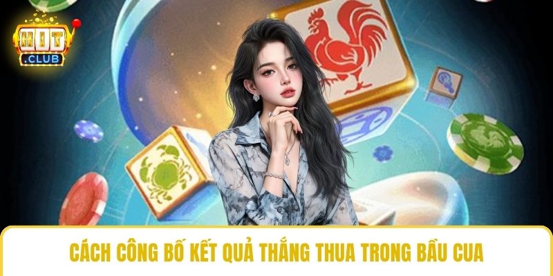 Cách công bố kết quả thắng thua trong bầu cua
