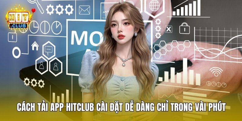 Cách Tải App HitClub Cài Đặt Dễ Dàng Chỉ Trong Vài Phút