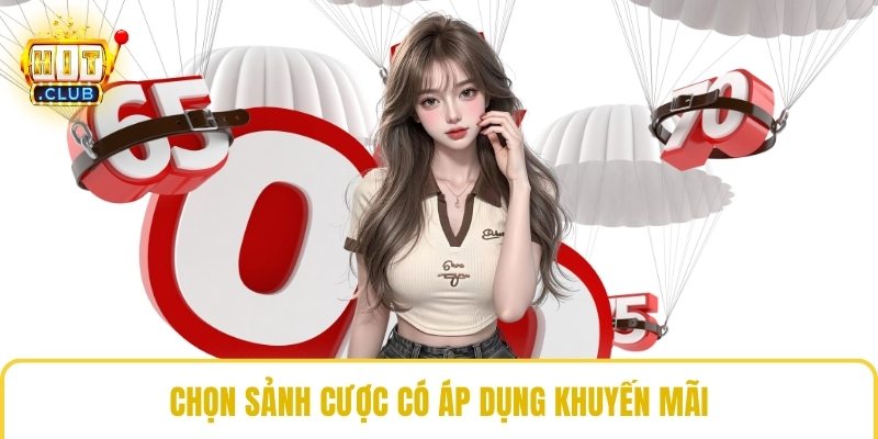 Chọn sảnh cược có áp dụng khuyến mãi