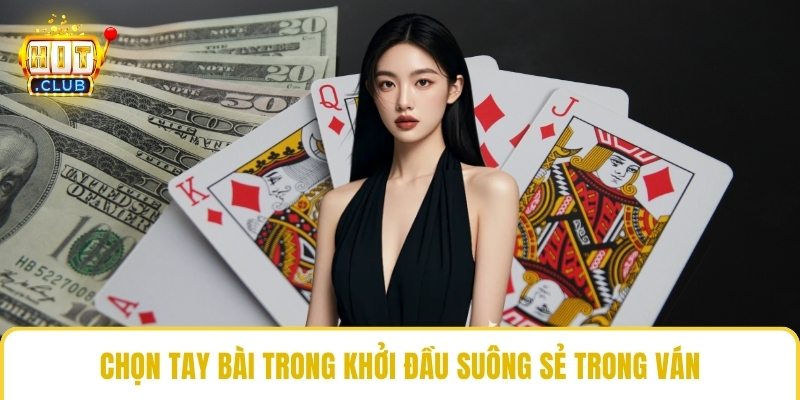 Chọn tay bài trong khởi đầu suông sẻ trong ván