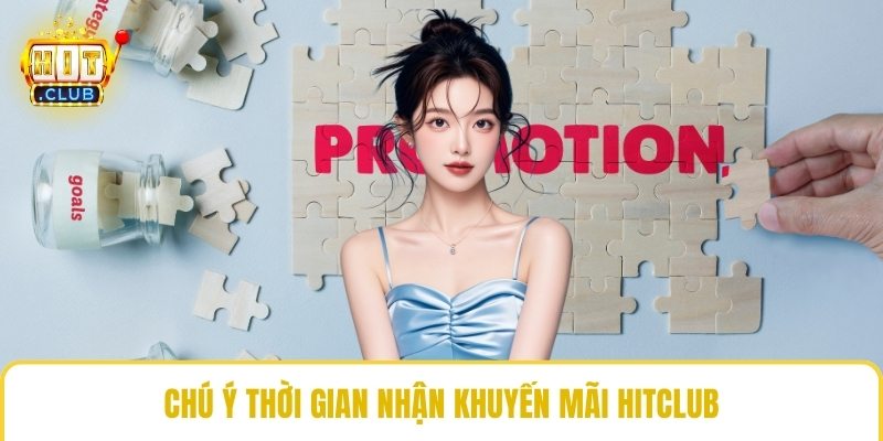 Chú ý thời gian nhận khuyến mãi HitCLub