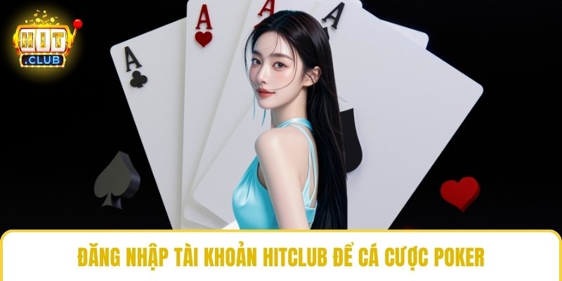 Đăng nhập tài khoản HitClub để cá cược poker
