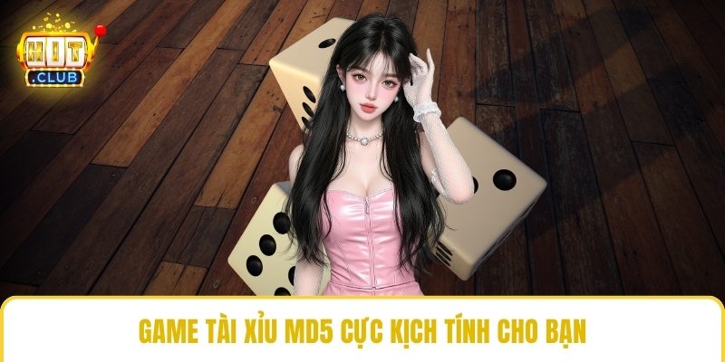 Game tài xỉu MD5 cực kịch tính cho bạn