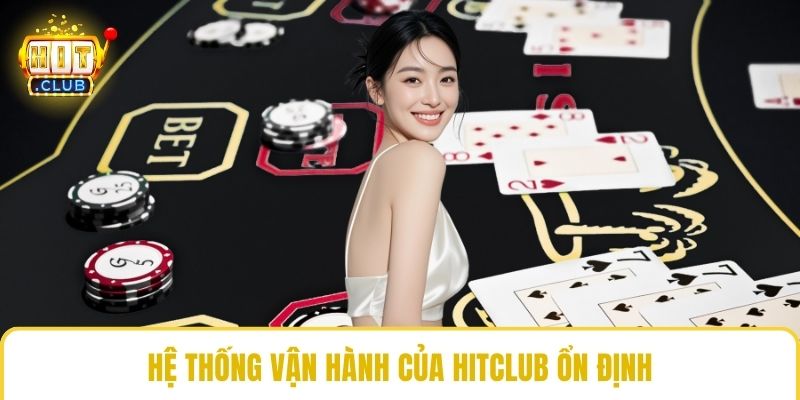 Hệ thống vận hành của HitClub ổn định