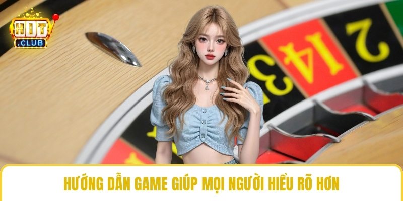 Hướng dẫn game giúp mọi người hiểu rõ hơn