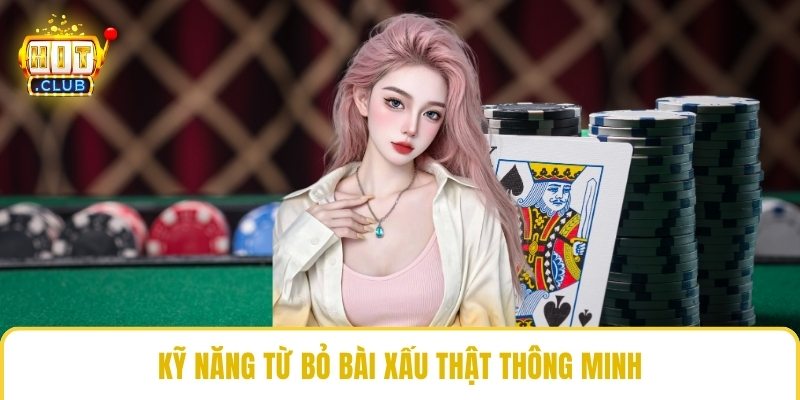 Kỹ năng từ bỏ bài xấu thật thông minh