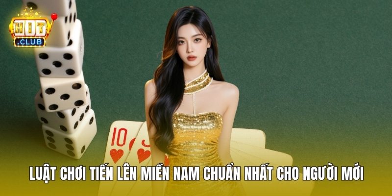 Luật Chơi Tiến Lên Miền Nam Chuẩn Nhất Cho Người Mới