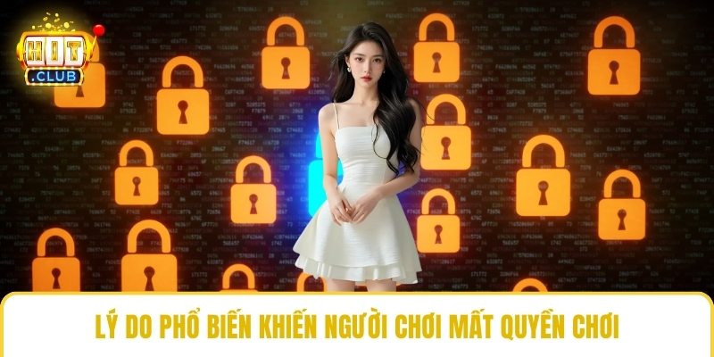 Lý do phổ biến khiến người chơi mất quyền chơi