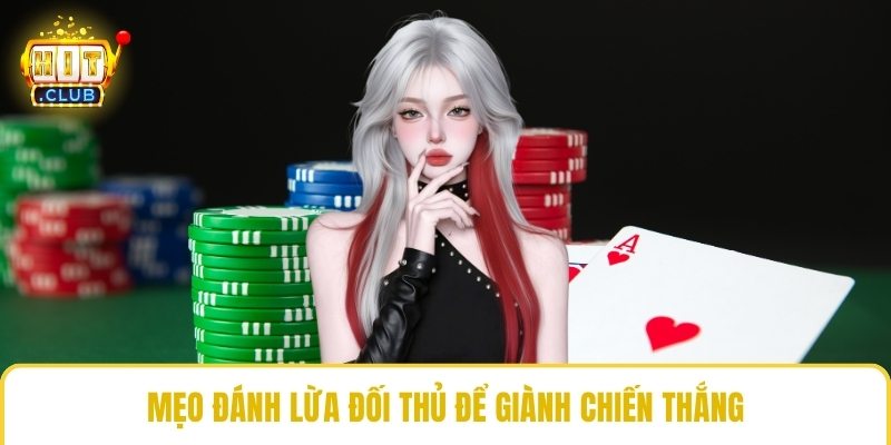 Mẹo đánh lừa đối thủ để giành chiến thắng