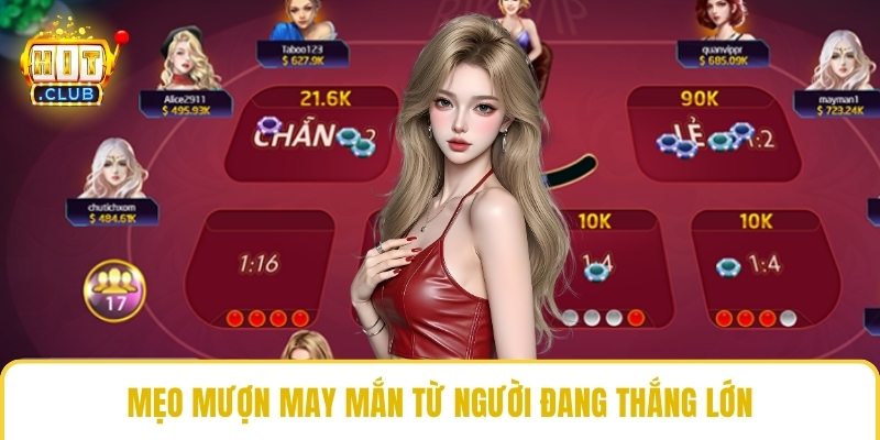 Mẹo mượn may mắn từ người đang thắng lớn