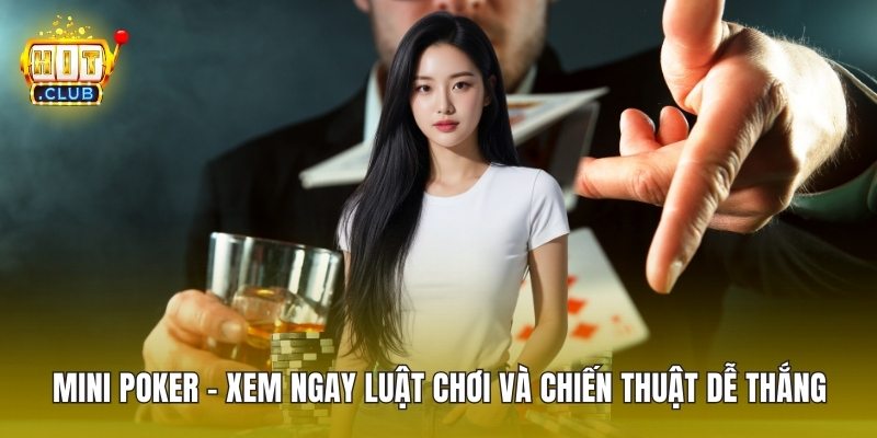 Mini Poker - Xem Ngay Luật Chơi Và Chiến Thuật Dễ Thắng