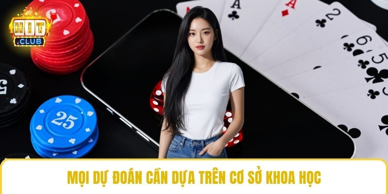 Mọi dự đoán cần dựa trên cơ sở khoa học