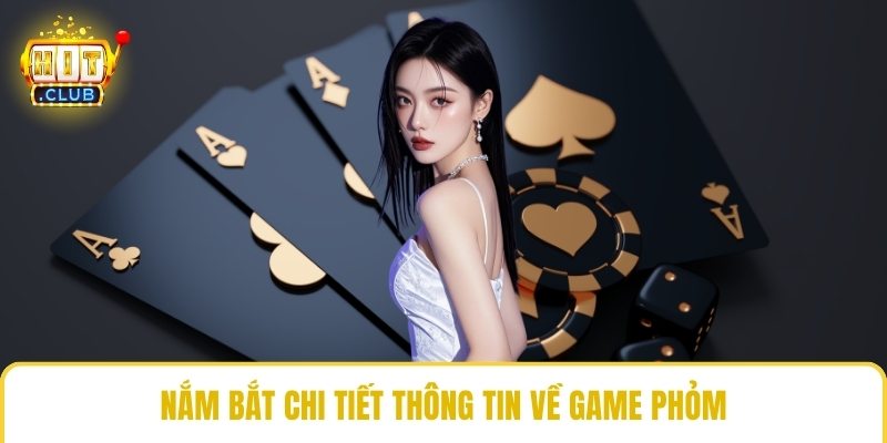 Nắm bắt chi tiết thông tin về game phỏm