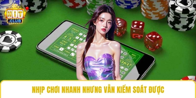 Nhịp chơi nhanh nhưng vẫn kiểm soát được