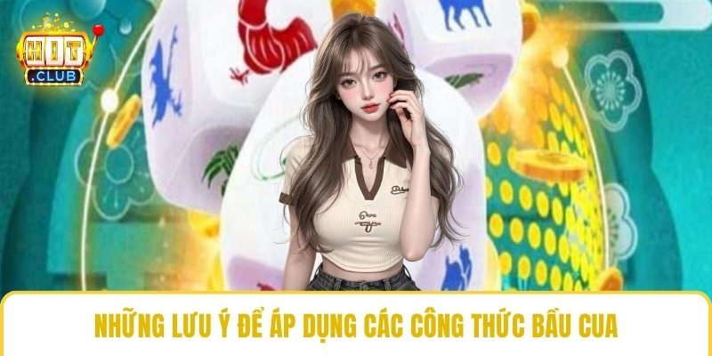 Những lưu ý để áp dụng các công thức bầu cua