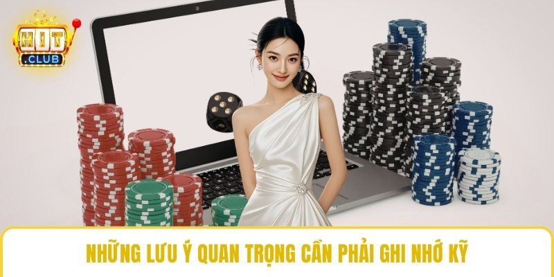 Những lưu ý quan trọng cần phải ghi nhớ kỹ