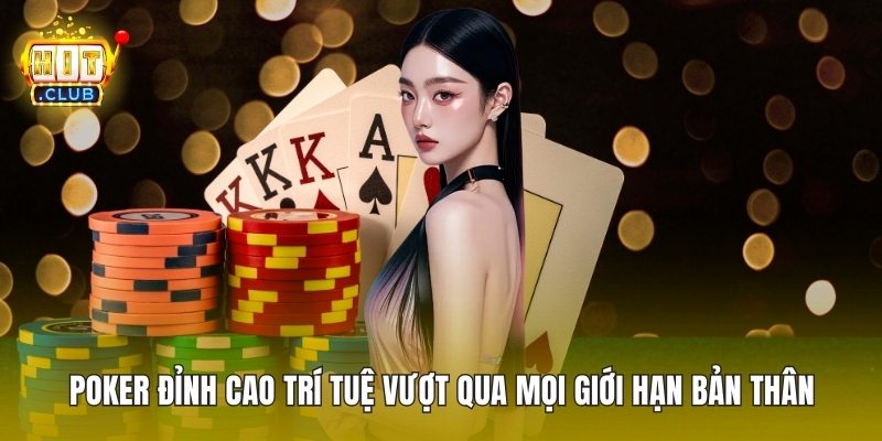 Poker Đỉnh Cao Trí Tuệ Vượt Qua Mọi Giới Hạn Bản Thân