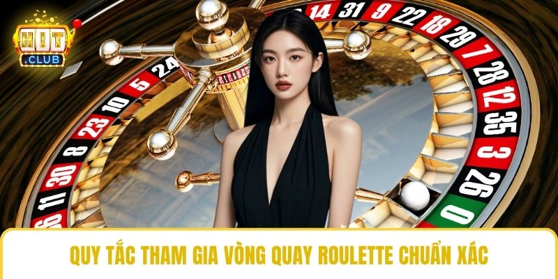 Quy tắc tham gia vòng quay Roulette chuẩn xác