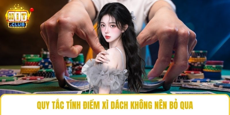 Quy tắc tính điểm xì dách không nên bỏ qua