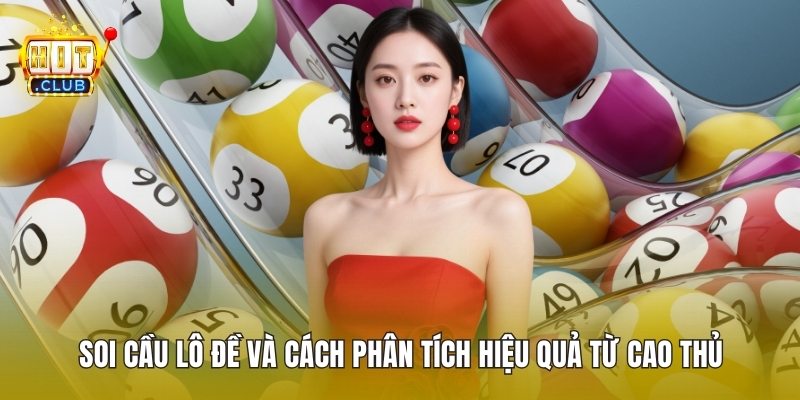 Soi Cầu Lô Đề Và Cách Phân Tích Hiệu Quả Từ Cao Thủ