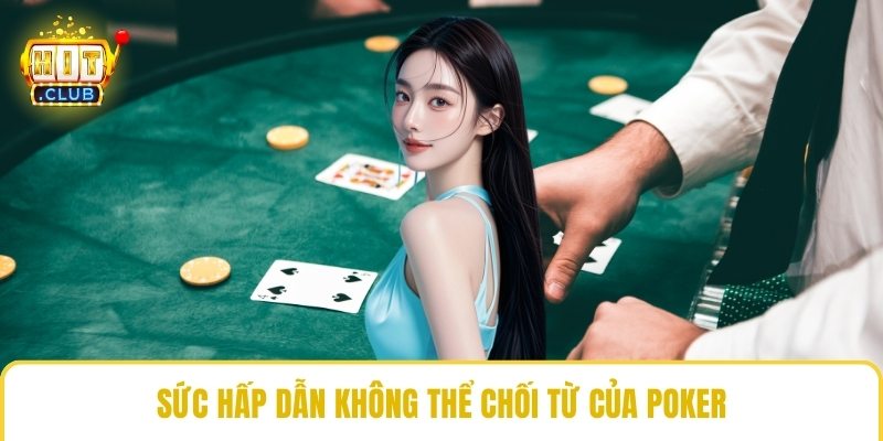 Sức hấp dẫn không thể chối từ của Poker