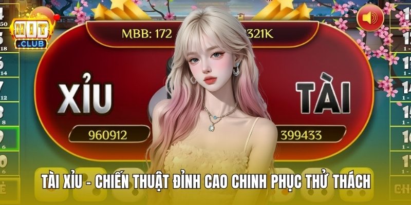 Tài Xỉu - Chiến Thuật Đỉnh Cao Chinh Phục Thử Thách