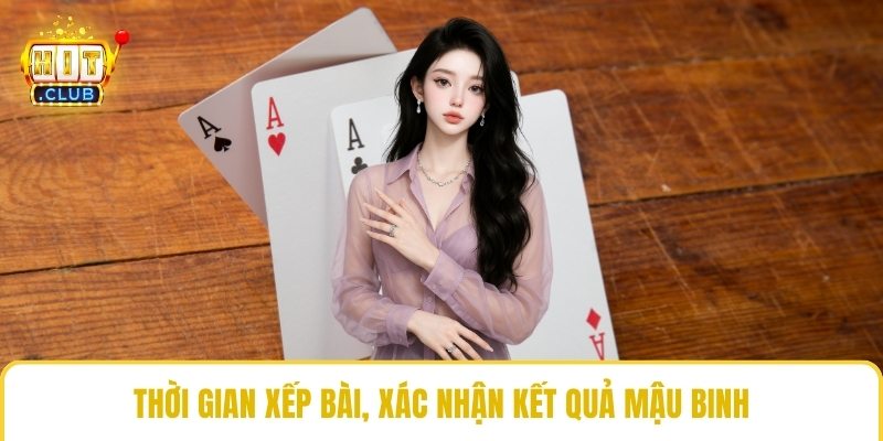 Thời gian xếp bài, xác nhận kết quả mậu binh