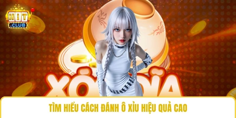 Tìm hiểu cách đánh ô xỉu hiệu quả cao