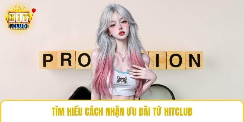 Tìm hiểu cách nhận ưu đãi từ HitClub
