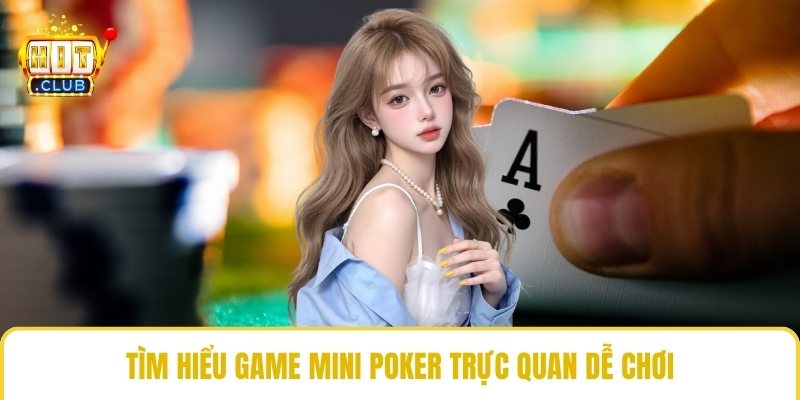 Tìm hiểu game mini poker trực quan dễ chơi