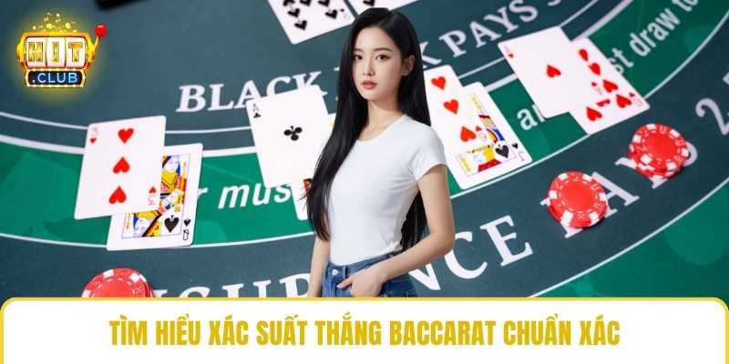 Tìm hiểu xác suất thắng baccarat chuẩn xác
