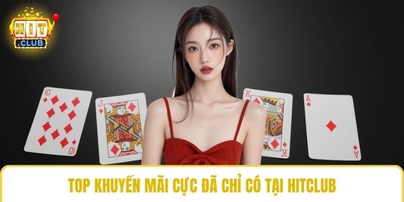 Top khuyến mãi cực đã chỉ có tại HitClub