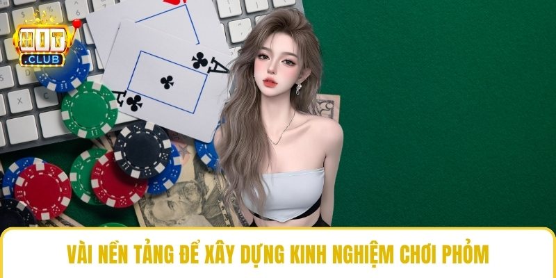 Vài nền tảng để xây dựng kinh nghiệm chơi phỏm