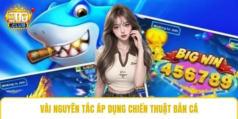 Vài nguyên tắc áp dụng chiến thuật bắn cá