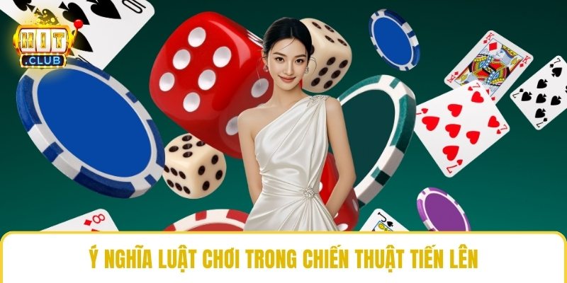 Ý nghĩa luật chơi trong chiến thuật tiến lên