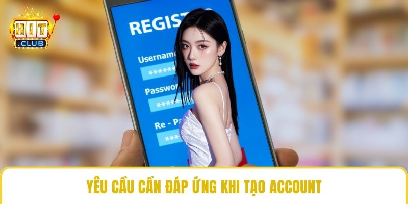 Yêu cầu cần đáp ứng khi tạo account
